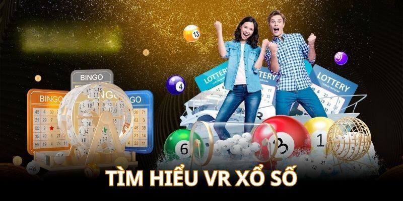 Tìm hiểu sảnh xổ số VR trực tuyến