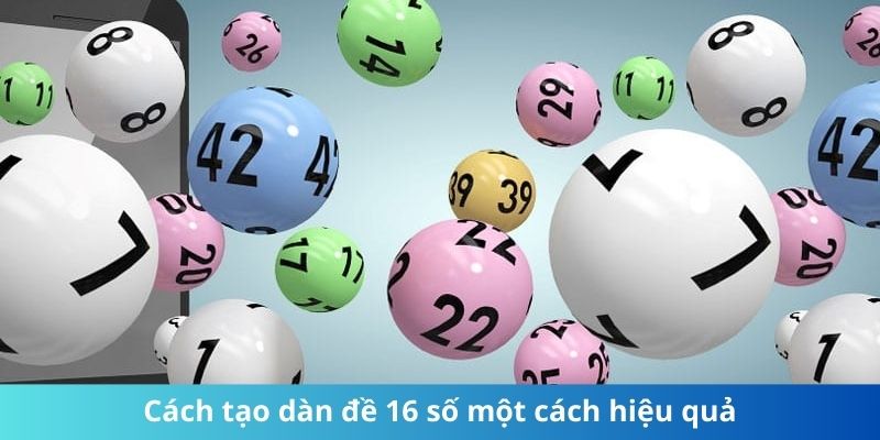 Cách tạo dàn đề 16 số một cách hiệu quả